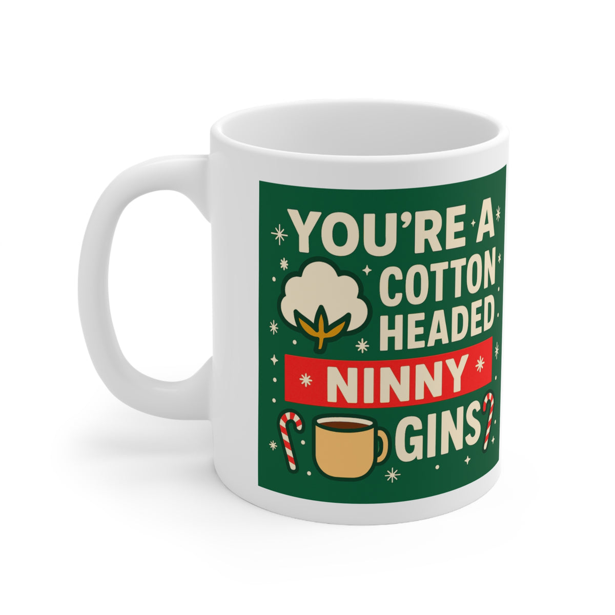 You're a Cotton Headed Ninny Muggins Elf Christmas mug
