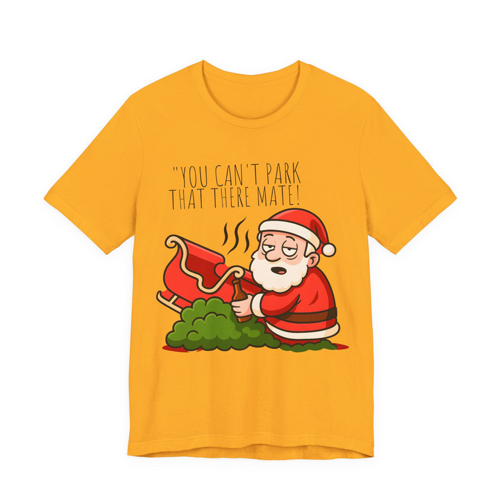 You Can't Park That There Mate! - Funny British Christmas T-Shirt Unisex | Drunk Santa Festive Holiday Tee | Cheeky UK Xmas Gift
