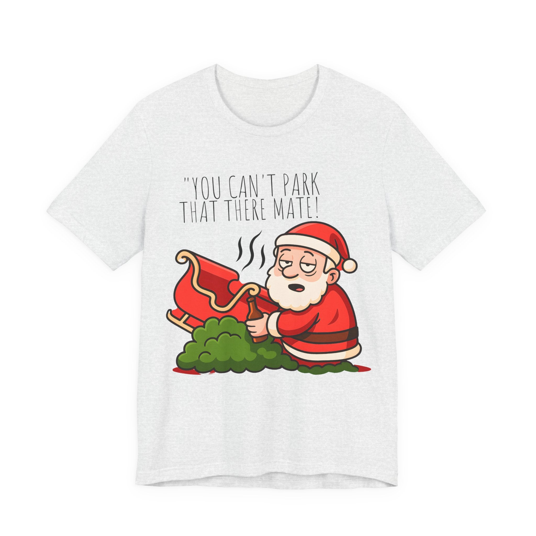 You Can't Park That There Mate! - Funny British Christmas T-Shirt Unisex | Drunk Santa Festive Holiday Tee | Cheeky UK Xmas Gift