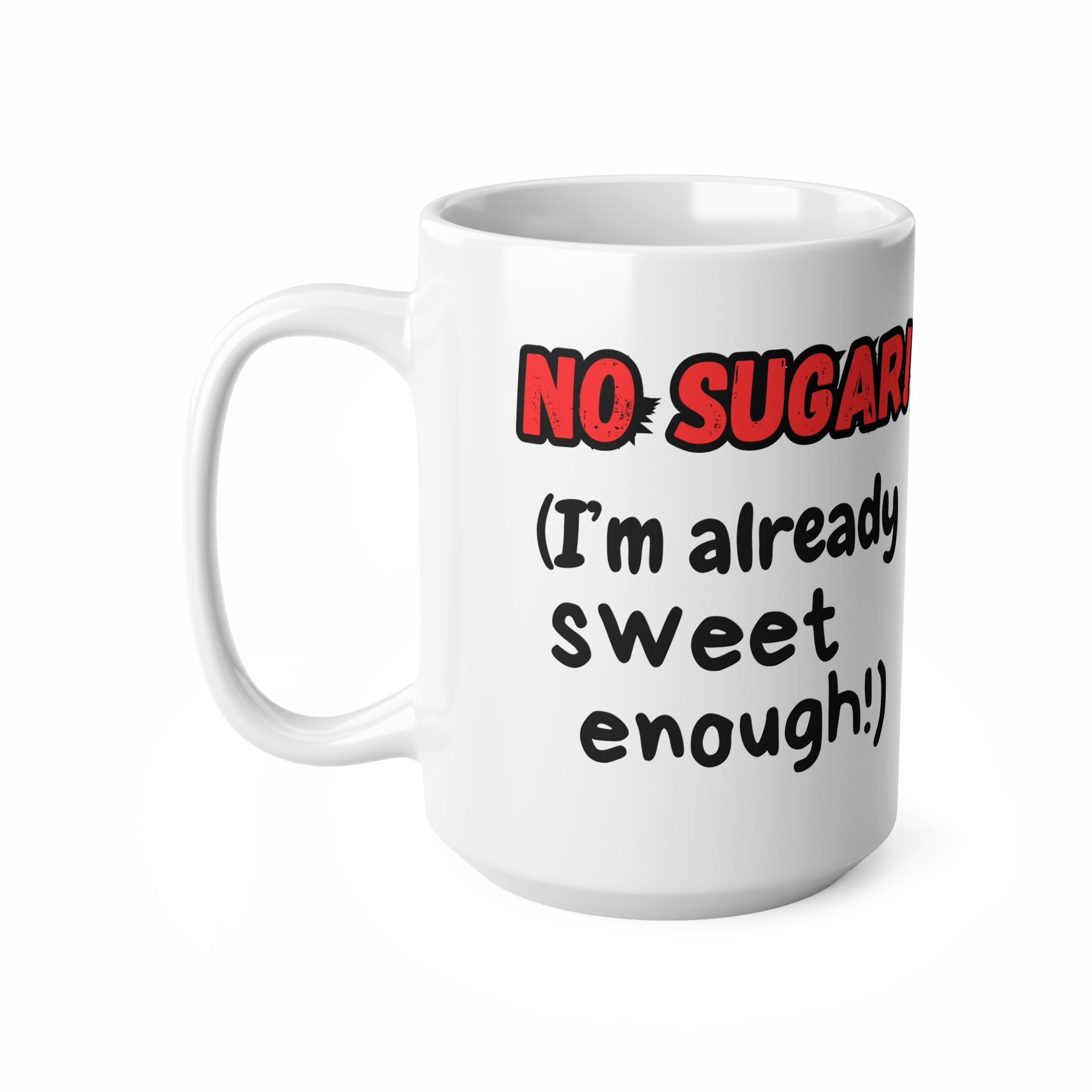 No Sugar! (I'm Already Sweet Enough) | Funny Ceramic Mug | Great for Coffee Lovers, Gift for Friends, Funny Kitchen Decor | Sarcastic Humour
