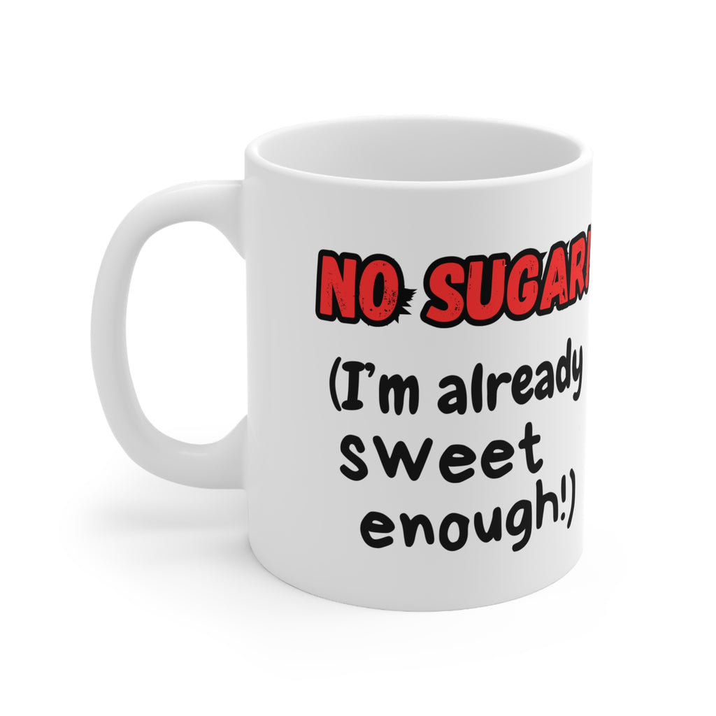 No Sugar! (I'm Already Sweet Enough) | Funny Ceramic Mug | Great for Coffee Lovers, Gift for Friends, Funny Kitchen Decor | Sarcastic Humour