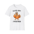 Cluck Off I'm Retired chicken white t-shirt