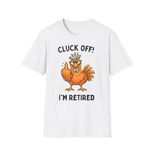 Cluck Off I'm Retired chicken white t-shirt