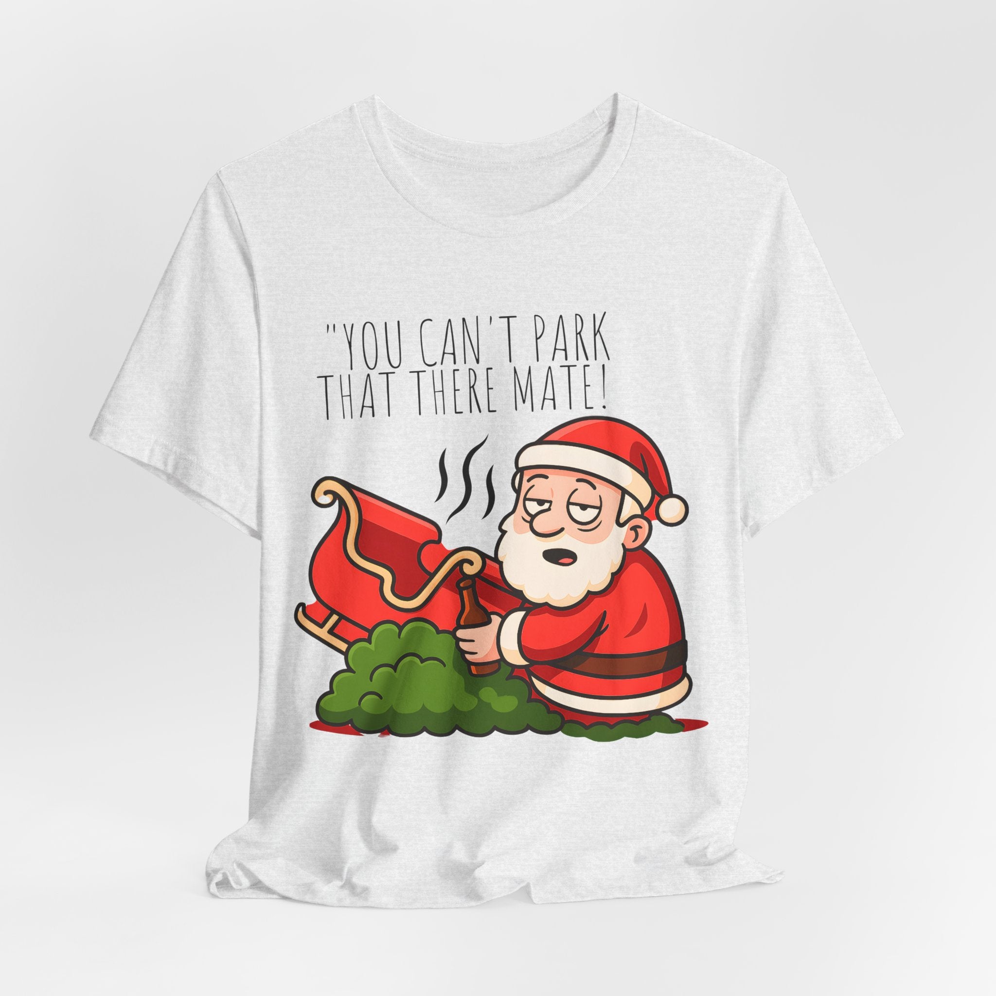 You Can't Park That There Mate! - Funny British Christmas T-Shirt Unisex | Drunk Santa Festive Holiday Tee | Cheeky UK Xmas Gift