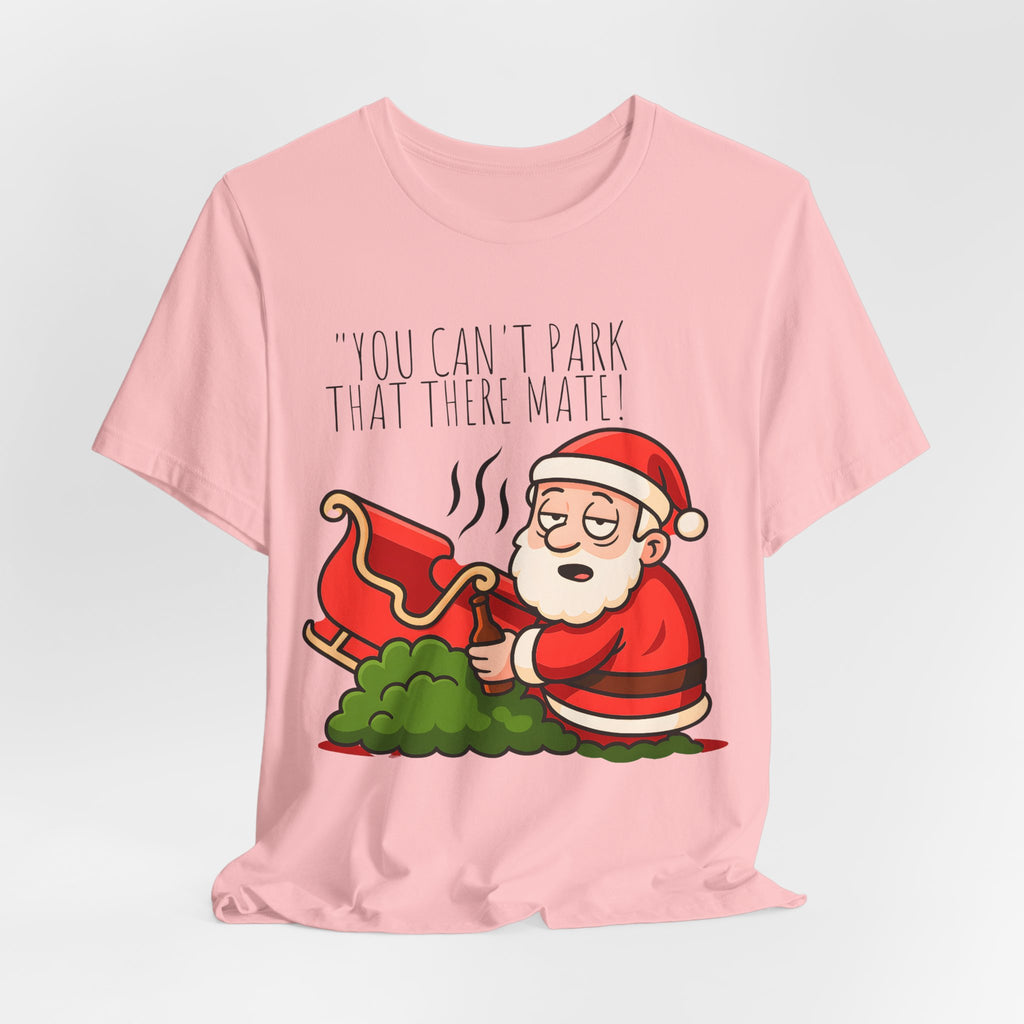 You Can't Park That There Mate! - Funny British Christmas T-Shirt Unisex | Drunk Santa Festive Holiday Tee | Cheeky UK Xmas Gift
