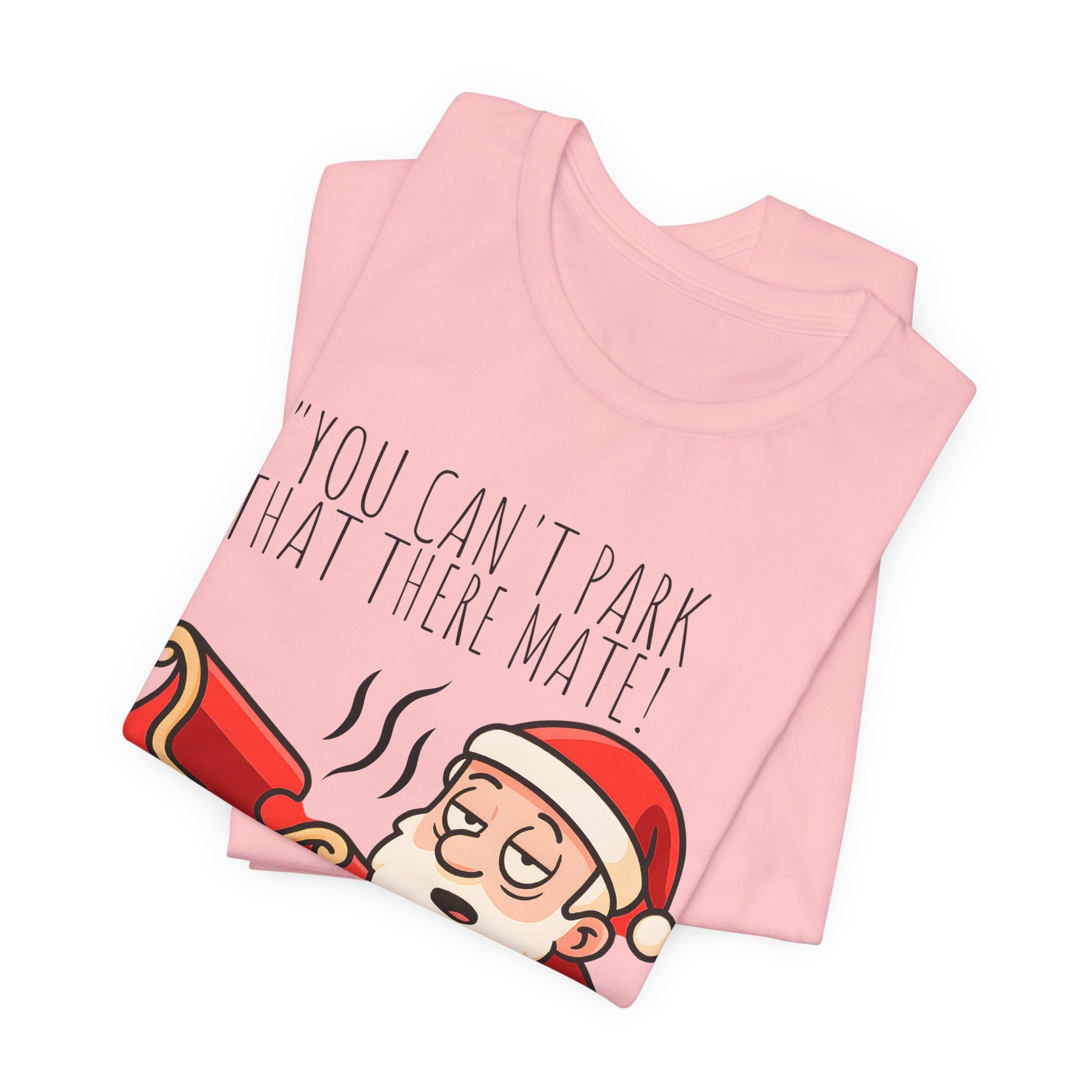 You Can't Park That There Mate! - Funny British Christmas T-Shirt Unisex | Drunk Santa Festive Holiday Tee | Cheeky UK Xmas Gift