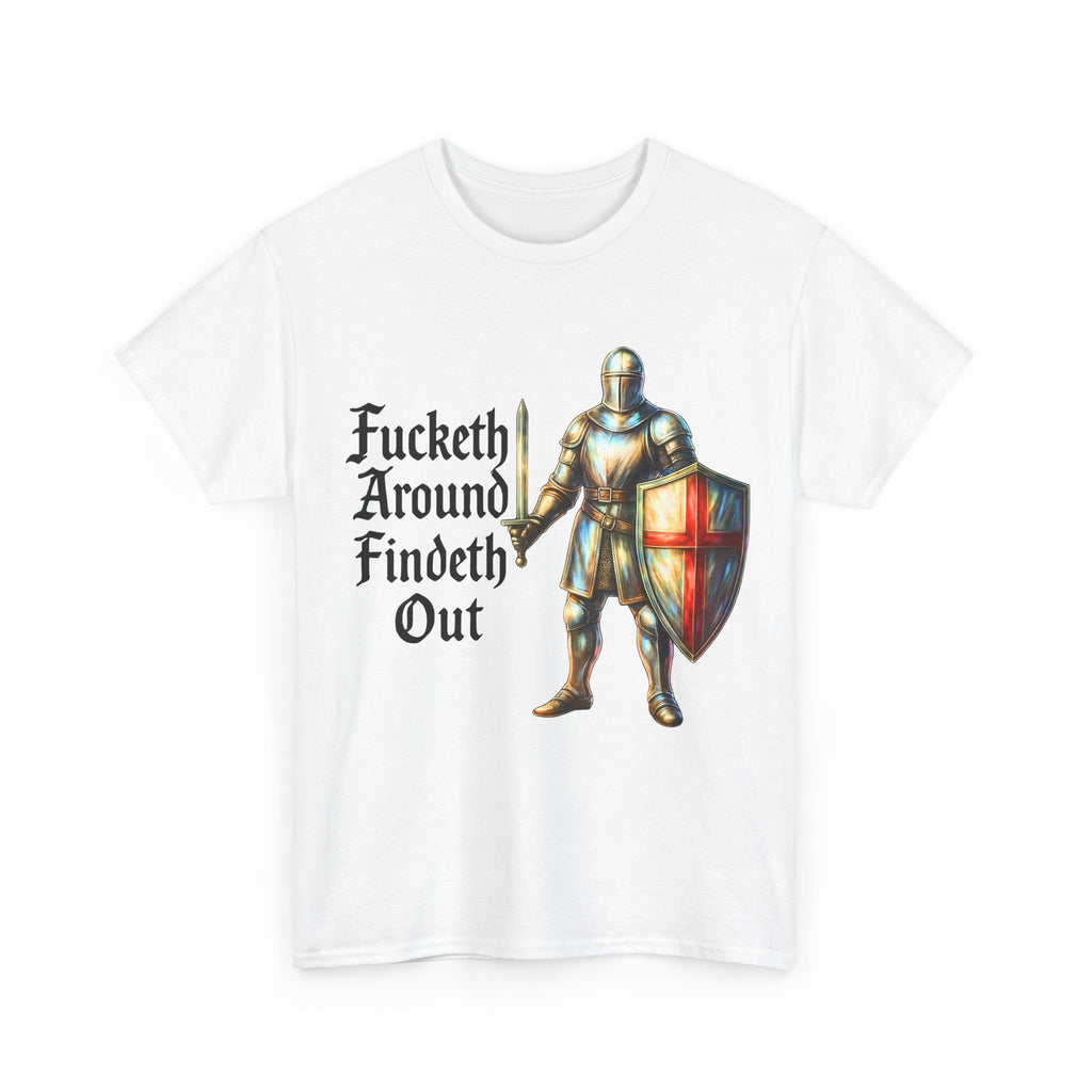 F*cketh Around, Findeth Out T-Shirt | Funny Medieval Unisex White Tee | St. George Knight England Shirt - 100% Cotton Ethical Gift
