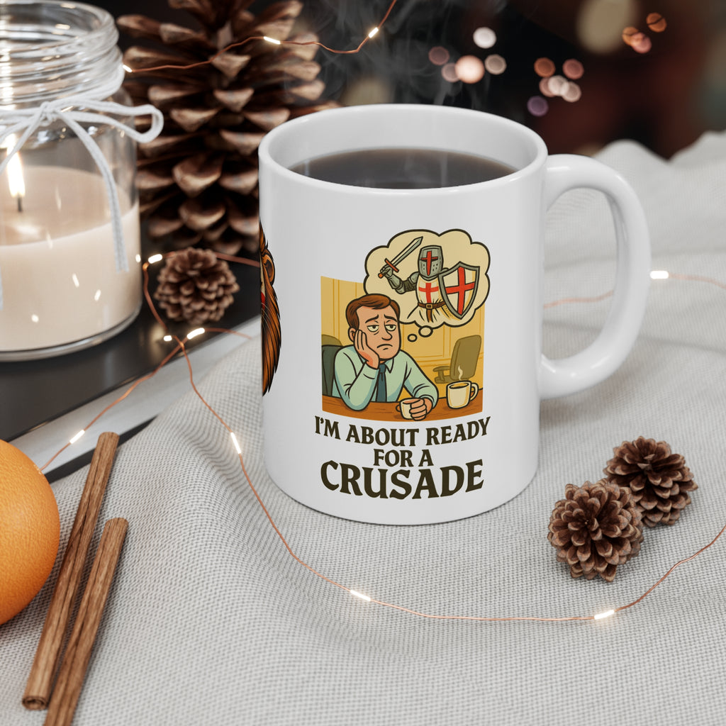 I'm About Ready for a Crusade Mug | Funny 11oz and 15oz Office Worker Coffee Cup | Medieval Patriotic Banter England Gift