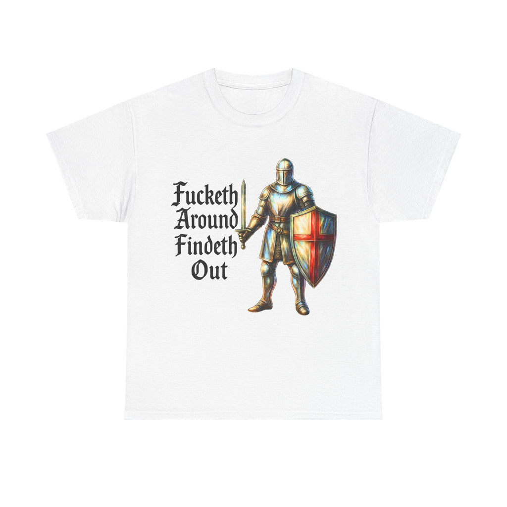 F*cketh Around, Findeth Out T-Shirt | Funny Medieval Unisex White Tee | St. George Knight England Shirt - 100% Cotton Ethical Gift