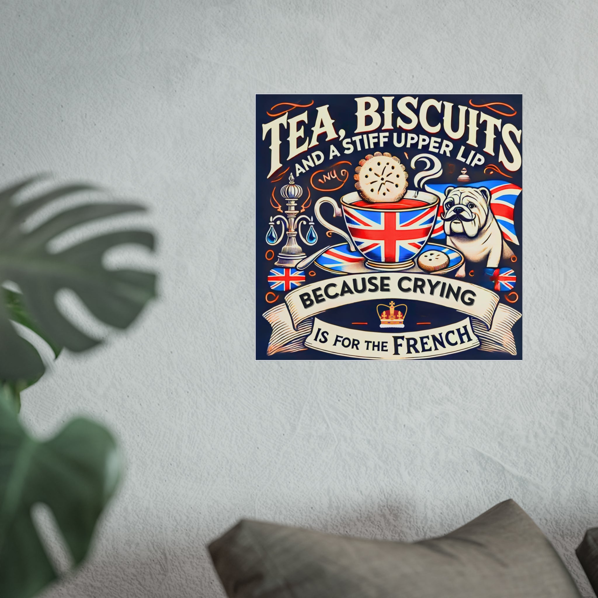 Tea, Biscuits and a Stiff Upper Lip Poster | Crying Is For The French Vintage British Bulldog Gift | Unique Patriotic UK Wall Art Print