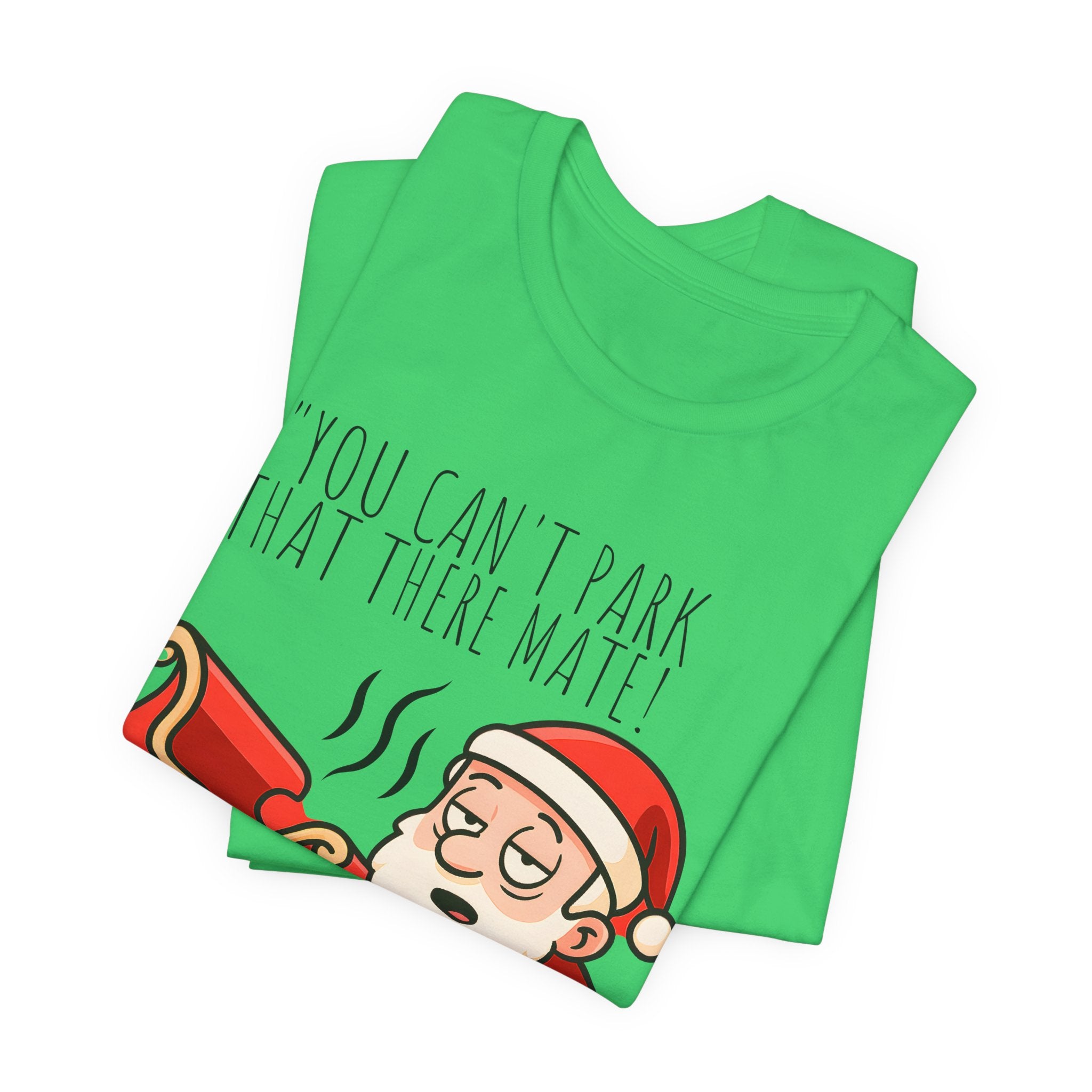 You Can't Park That There Mate! - Funny British Christmas T-Shirt Unisex | Drunk Santa Festive Holiday Tee | Cheeky UK Xmas Gift